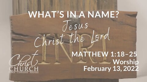 Christ Church OPC - Flower Mound, Texas - February 13, 2022 - Matthew 1:18-25