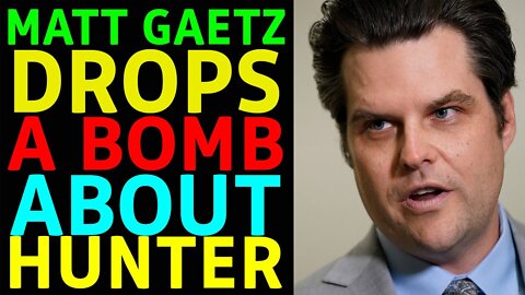 MATT GAETZ DROPS A BOMB ABOUT HUNTER