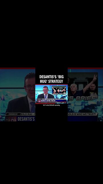 DeSantis's 'Big Hug' Strategy