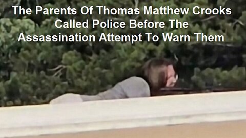 The Parents Of Thomas Matthew Crooks Called Police Before The Assassination Attempt To Warn Them