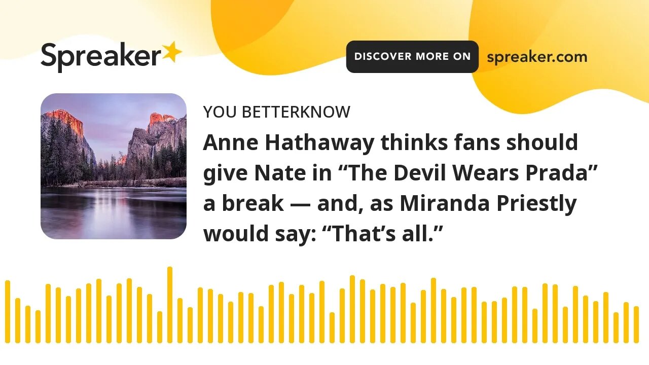 Anne Hathaway thinks fans should give Nate in “The Devil Wears Prada” a break — and, as Miranda Prie