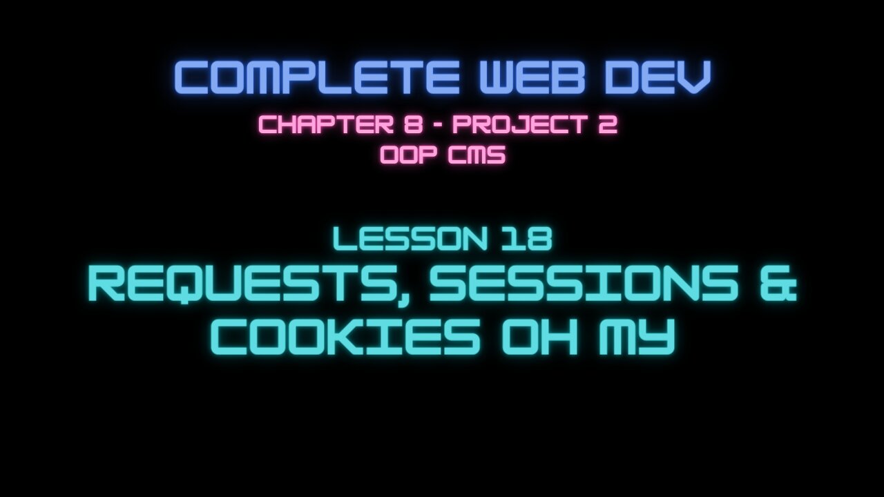 Complete Web Developer Chapter 8 - Lesson 18 Request, Sessions and Cookies oh my