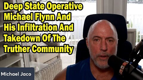 Michael Jaco Update Aug 13- Deep State Agent Michael Flynn and His Takedown Of The Truther Community