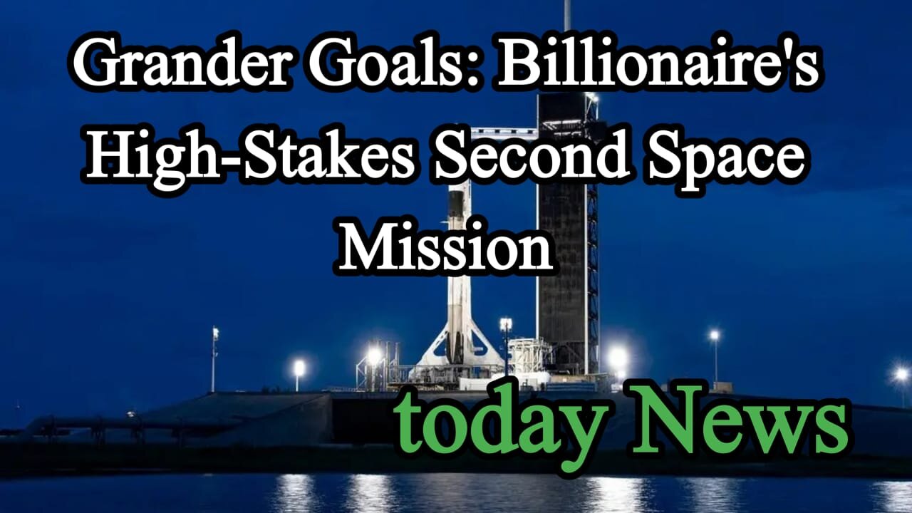 Grander Goals: Billionaire's High-Stakes Second Space Mission | treanding news | today news 2024