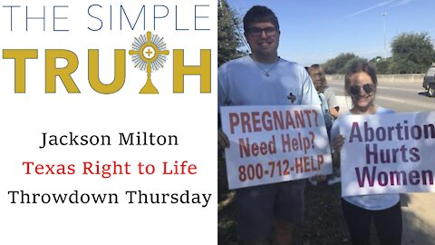 Jackson Milton, Texas Right to Life on Throwdown Thursday | The Simple Truth - Oct. 21, 2021