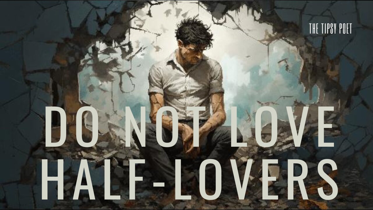 DO NOT LOVE HALF-LOVERS - KHALIL GIBRAN (Powerful Life Poetry)