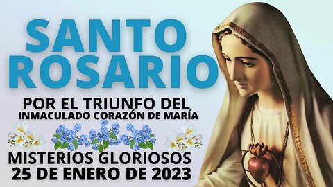 ROSARIO POR EL TRIUNFO DEL INMACULADO CORAZÓN DE MARÍA MISTERIOS GLORIOSOS ROSARIO 25 DE ENERO 2023