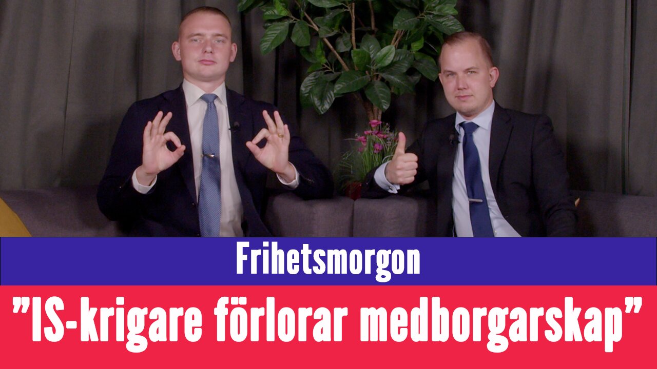 Frihetsmorgon - "IS-krigare medborgarskap upprivet - aldrig mer välkommen till landet"