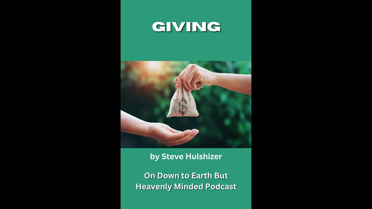 Giving, By Steve Hulshizer, On Down to Earth But Heavenly Minded Podcast