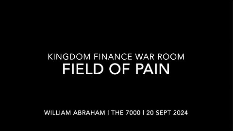 Field of Pain - 20 Sept 2024 -Kingdom Finance War Room