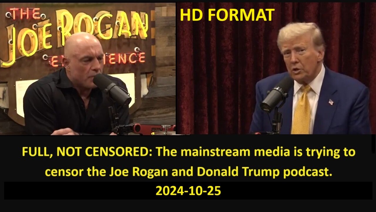 FULL NOT CENSORED HD: The mainstream media is trying to censor the Joe Rogan and President Donald Trump podcast 2024-10-25 1.4Gig.