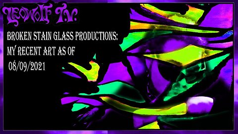 LWTV S.5: My Recent Art As Of 08/09/21