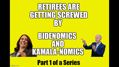 Biden and Harris SCREWED Retirees - Part 1 of a Series