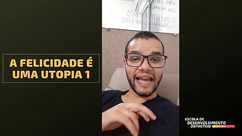 A Felicidade é Uma Utopia 1