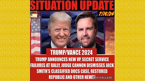 SITUATION UPDATE 7/16/24 - Trump Picks JD Vance For VP, The Shot Heard Around The World