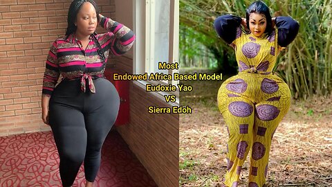 Most Endowed Africa Based Model Eudoxie Yao VS Sierra Edoh