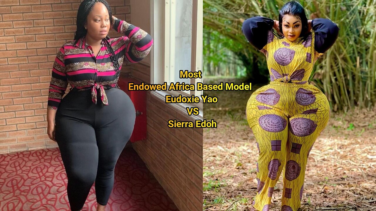Most Endowed Africa Based Model Eudoxie Yao VS Sierra Edoh