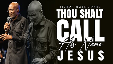 BISHOP NOEL JONES -- THOU SHALT CALL HIS NAME JESUS