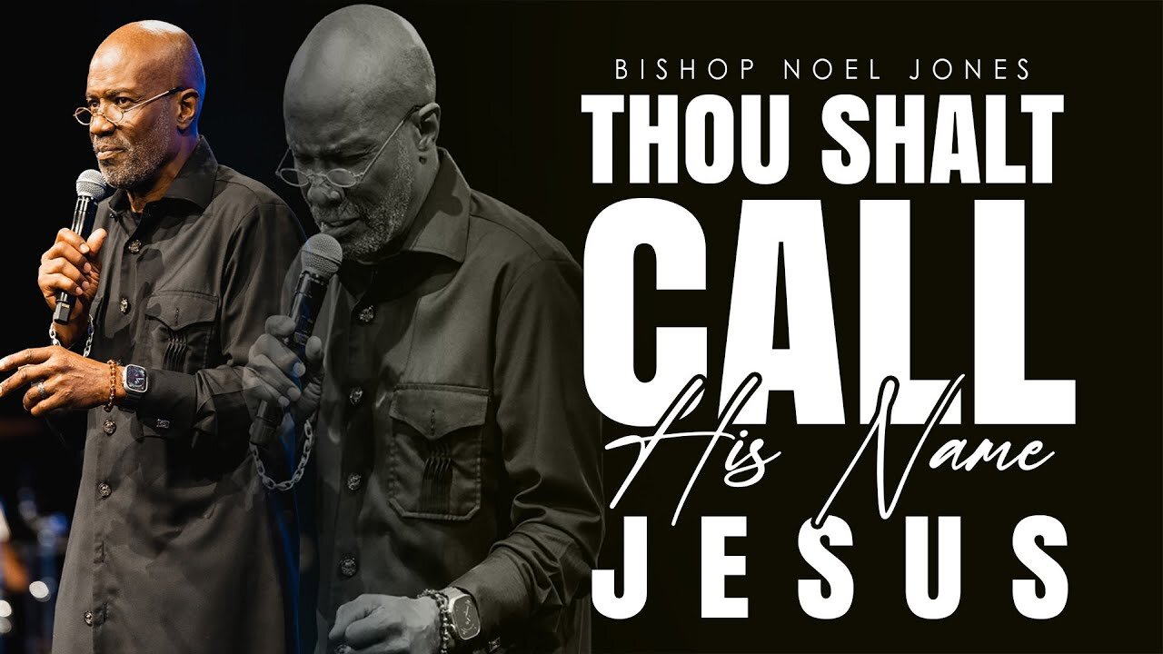 BISHOP NOEL JONES -- THOU SHALT CALL HIS NAME JESUS