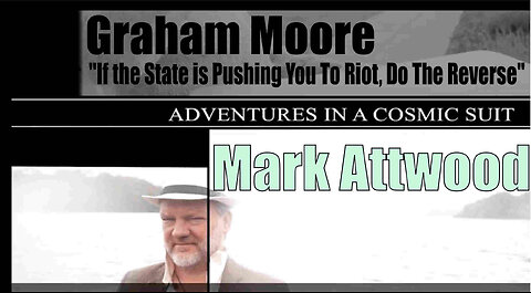 Mark Attwood - "If the State is Pushing You To Riot, Do The Reverse" Graham Moore - PLEASE SHARE