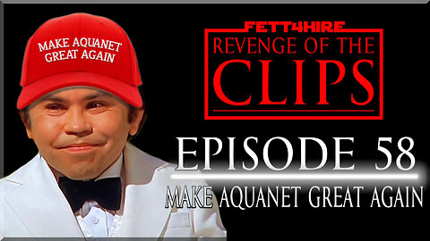 Revenge of the Clips Episode 58: Make Aquanet Great Again