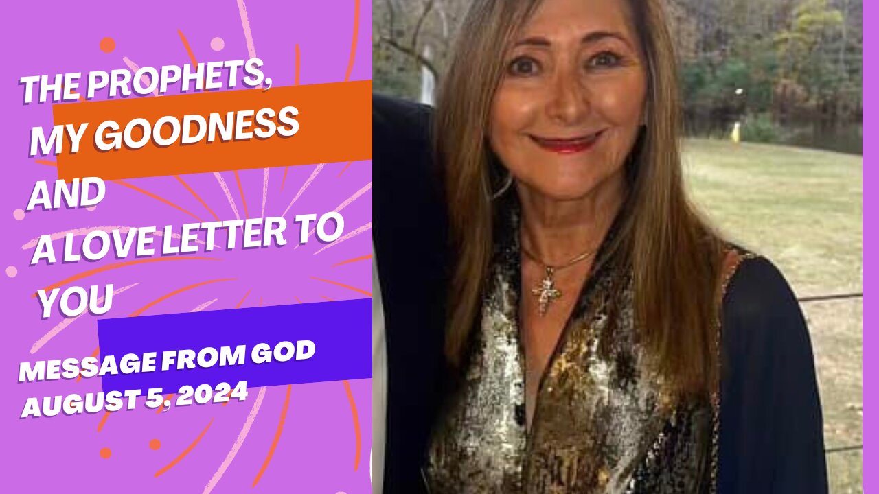 THE PROPHETS, MY GOODNESS & A LOVE LETTER TO YOU! - A MESSAGE FROM GOD - AUGUST 5, 2024