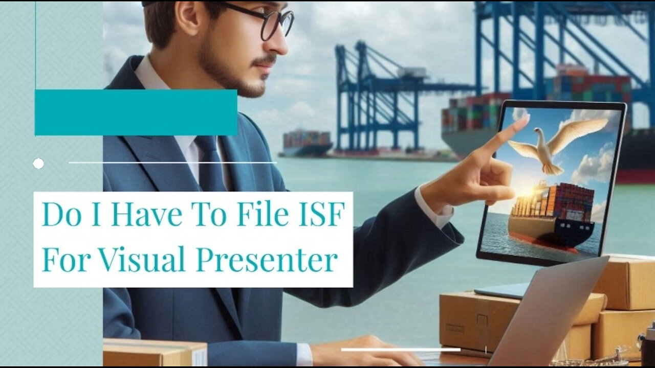 ISF Requirements for Visual Presenters: Are Customs Filings Necessary?