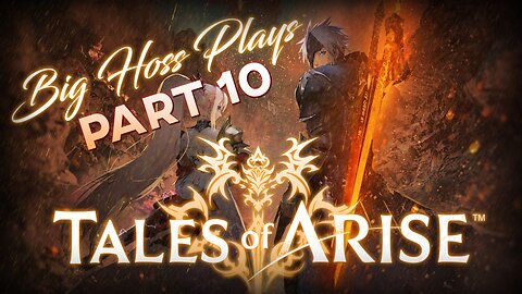 BIG HOSS PLAYS: Tales of Arise pt. 10