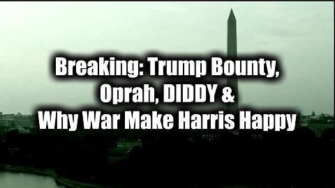 Breaking News: Trump Bounty, Oprah, DIDDY & Why War Make Harris Happy