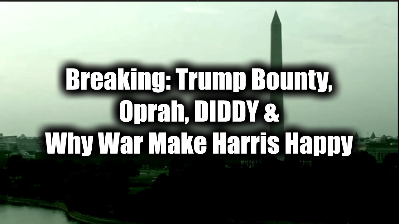 Breaking News: Trump Bounty, Oprah, DIDDY & Why War Make Harris Happy