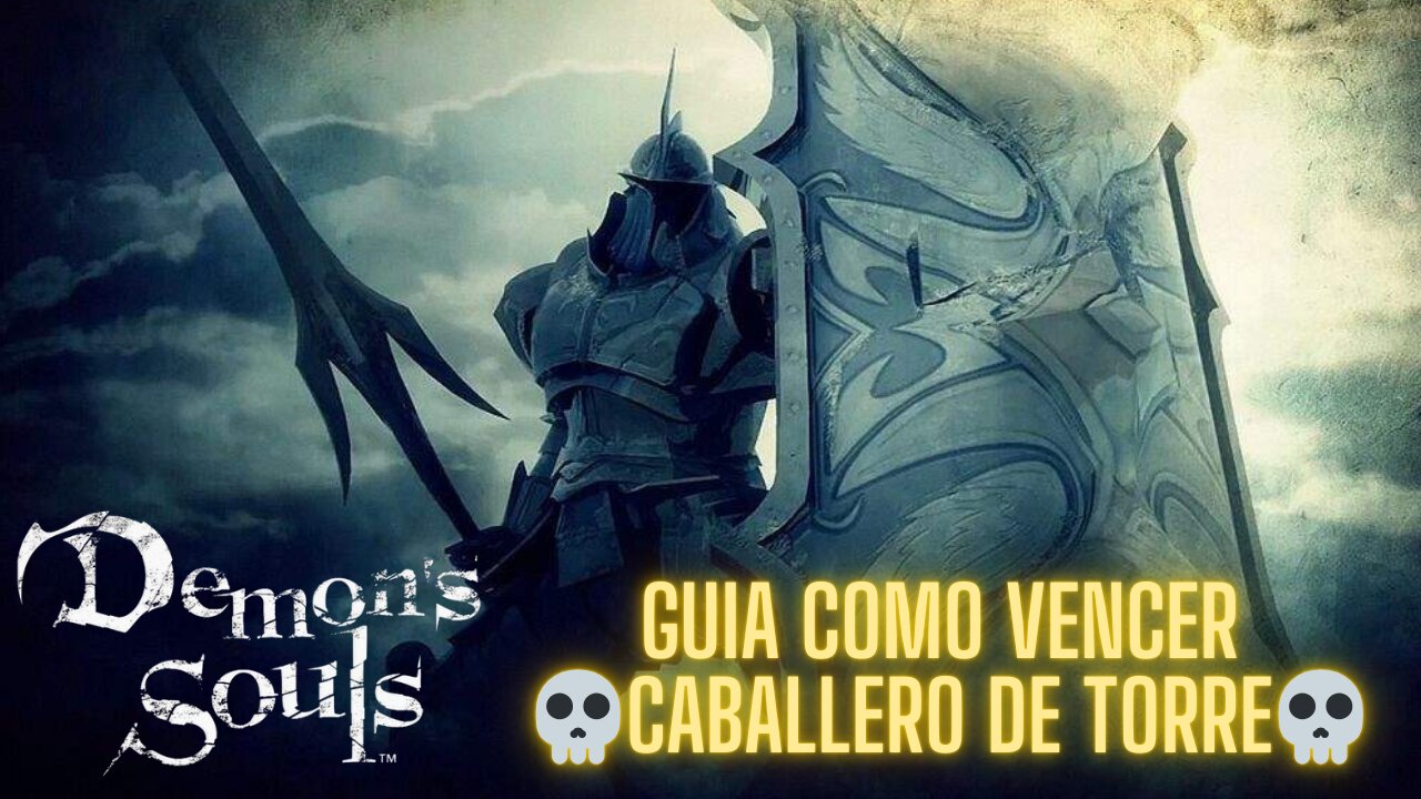 💀Demon's Souls💀 - Guía: Como Vencer al Caballero de Torre