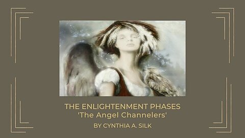 ENLIGHTENMENT PHASES - THE ANGEL CHANNELERS by Cynthia A Silk