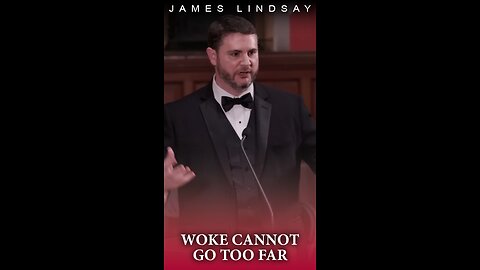 Woke Cannot Go Too Far | James Lindsay