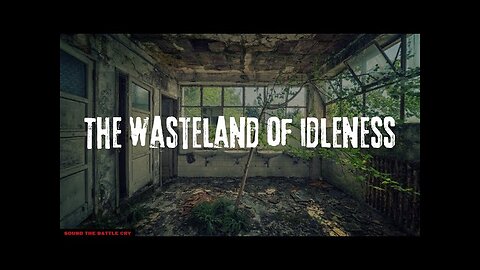 *TRUE Biblical Christian Found!* The Wasteland of Idleness (The devil's Incubation Chamber)