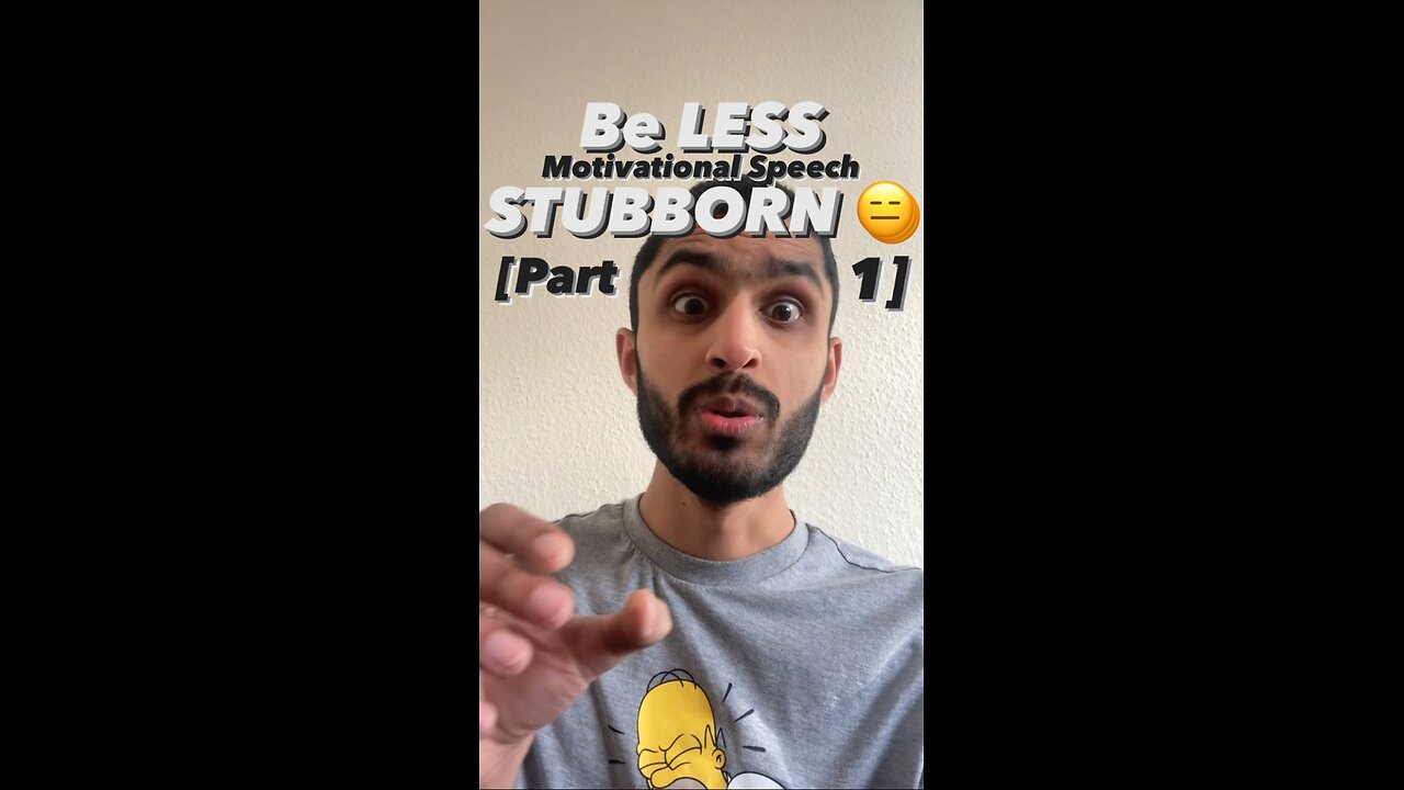 Be LESS STUBBORN 😑 (Motivational Speech) [Part 1]