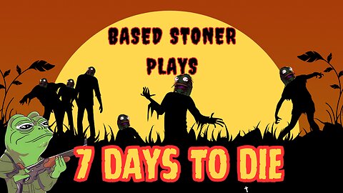 based stoner plays 7 days to die