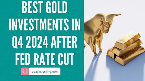 Best Gold Investments in Q4 2024 After Fed Rate Cut