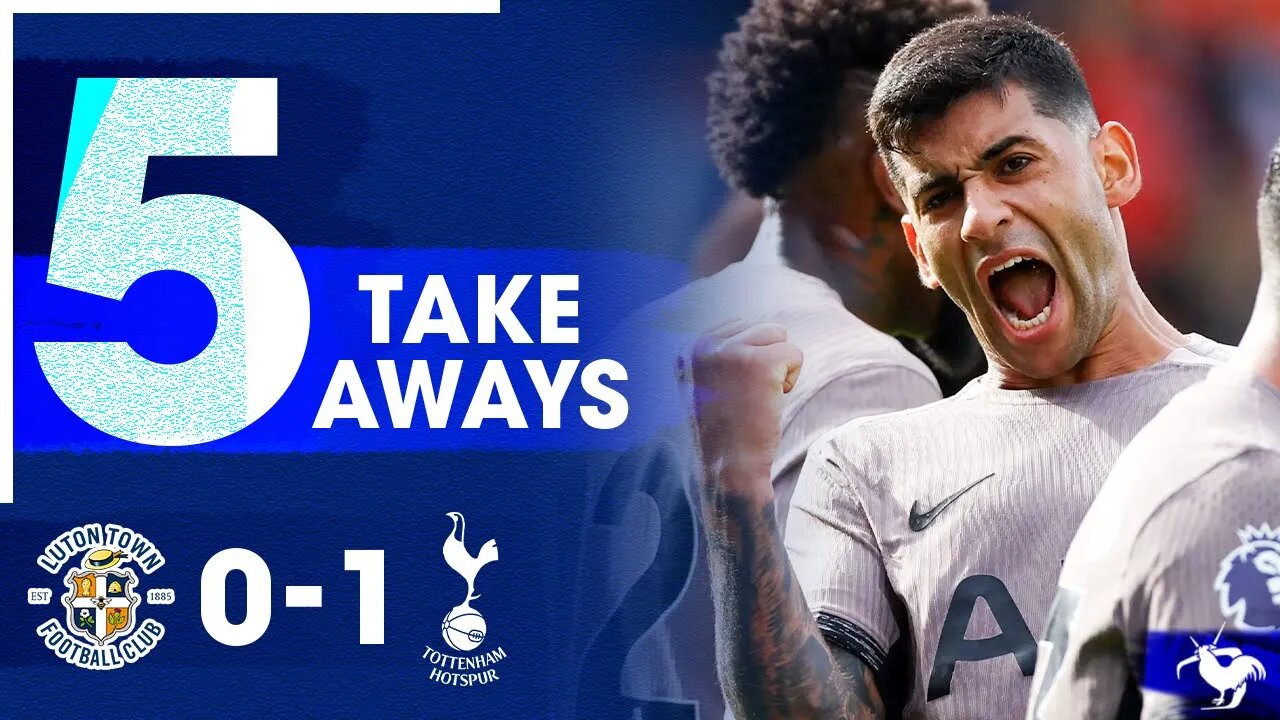 LEADER ROMERO! Luton Town 0-1 Tottenham [5 TAKE AWAYS]