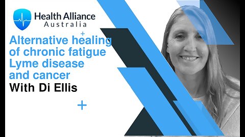 Alternative healing of chronic fatigue, Lyme disease and cancer with Di Ellis
