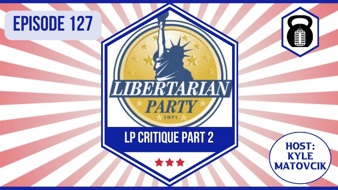 In Liberty and Health 127 - Libertarian Party Critique Part 2