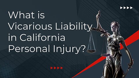 What is Vicarious Liability in California Personal Injury?