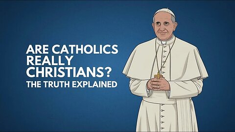 Are Catholics Really Christians?