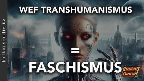 WEF - TRANSHUMANISMUS - FASCHISMUS@Kulturstudio🙈🐑🐑🐑 COV ID1984