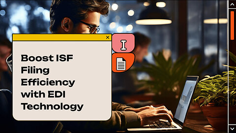 Unlocking Efficiencies: Enhancing Collaboration through EDI in ISF Filing