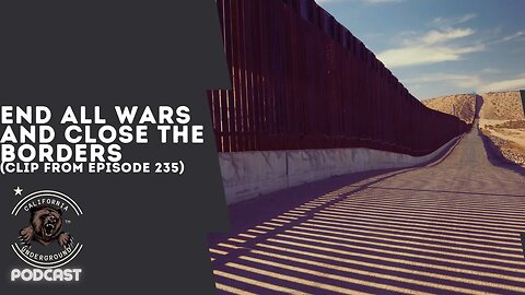 End All Wars and Close the Border (Clip from Episode 235)