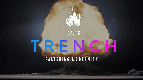 Trench - A Christian Guide to the Culture War | Ep.16 - Faltering Modernity