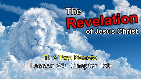 July 17, 2024 Paul Blair: Study of Revelation (Lesson 24) Chapter 13b - The Two Beasts