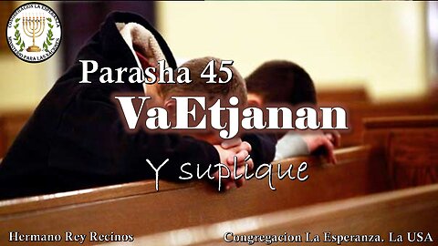 Parasha #45 VaEtjanan
