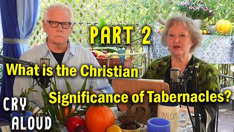 What is the Christian Significance of Tabernacles? (Part 2)