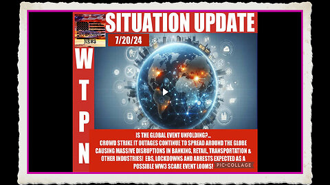 WTPN SITUATION UPDATE 7 20 24 “IS THE EVENT UNFOLDING ”
